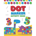 Dot Marker Activity Book: A Dot Art Coloring Book for Toddlers - Alphabet - Numbers - Dinosaurs