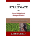 The Strait Gate: Or, Great Difficulty of Going to Heaven