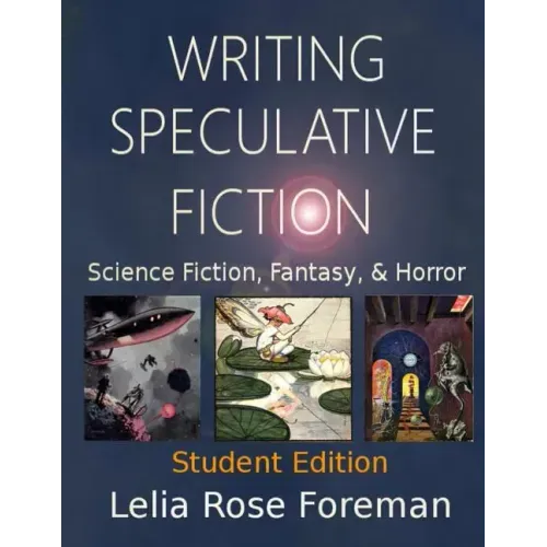 Writing Speculative Fiction: Science Fiction, Fantasy, and Horror: Student Edition