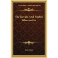 The Navajo and Pueblo Silversmiths
