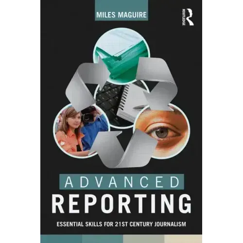 Advanced Reporting: Essential Skills for 21st Century Journalism