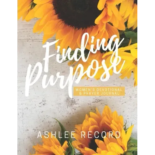 Finding Purpose: Women's Devotional & Prayer Journal