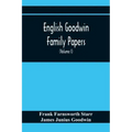English Goodwin Family Papers; Being Material Collected In The Search For The Ancestry Of William And Ozias Goodwin, Immigrants Of 1632 And Residents