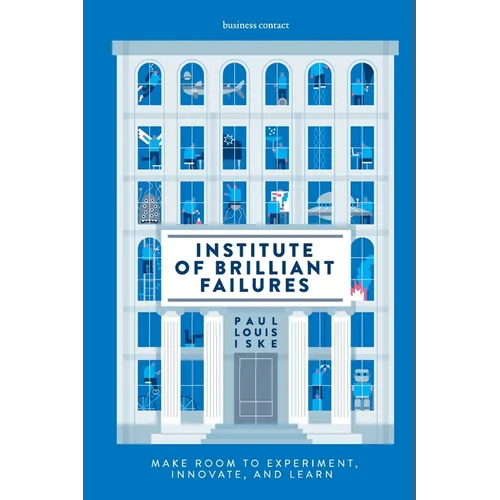 Institute of Brilliant Failures: Make room to experiment, innovate, and learn