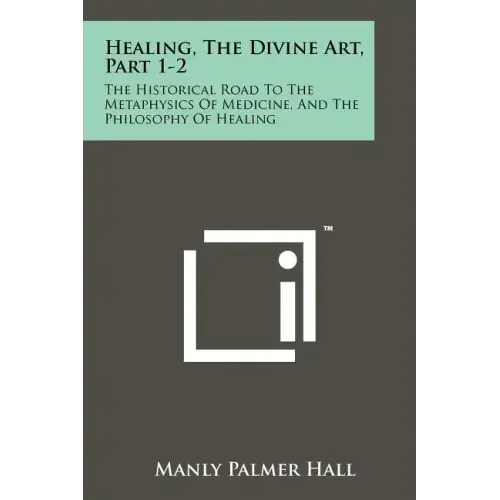 Healing, The Divine Art, Part 1-2: The Historical Road To The Metaphysics Of Medicine, And The Philosophy Of Healing