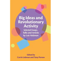Big Ideas and Revolutionary Activity: Selected Essays, Talks and Articles by Lois Holzman