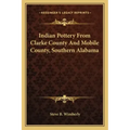 Indian Pottery from Clarke County and Mobile County, Southern Alabama
