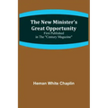 The New Minister's Great Opportunity; First published in the "Century Magazine"
