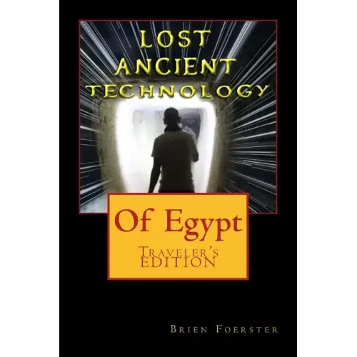 Lost Ancient High Technology Of Egypt: Traveler's Edition