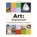 Art: Explained: 100 Masterpieces and What They Mean