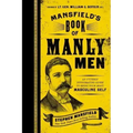 Mansfield's Book of Manly Men: An Utterly Invigorating Guide to Being Your Most Masculine Self