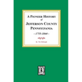 A Pioneer History of Jefferson County, Pennsylvania 1755 - 1844