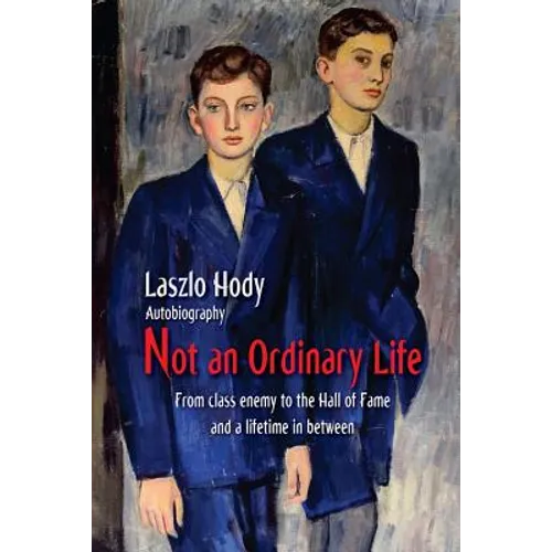 Not an Ordinary Life: From class enemy to the hall of fame and a lifetime in between