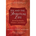 Sex and the Spiritual Life: Reclaiming Integrity, Wholeness, and Intimacy