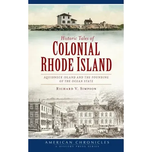 Historic Tales of Colonial Rhode Island: Aquidneck Island and the Founding of the Ocean State