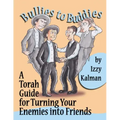 Bullies to Buddies: A Torah Guide for Turning Your Enemies into Friends