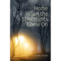 Home When the Streetlights Come On