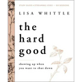 The Hard Good Bible Study Guide Plus Streaming Video: Showing Up When You Want to Shut Down