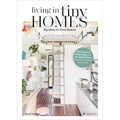 Living in Tiny Homes: Big Ideas for Small Spaces