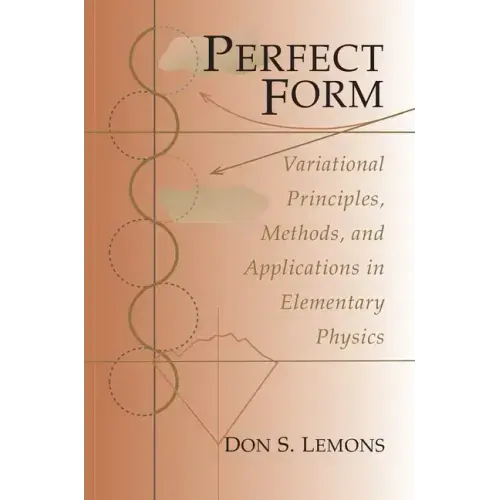 Perfect Form: Variational Principles, Methods, and Applications in Elementary Physics