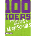 100 Ideas Para Líderes de Adolescentes