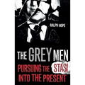 The Grey Men: Pursuing the Stasi Into the Present