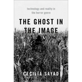 The Ghost in the Image: Technology and Reality in the Horror Genre