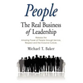 People: The Real Business of Leadership - Release the Amazing Power of People Through Service, Respect and the Inclusive Cultu