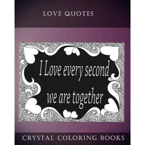 Love Quotes Coloring Book: A Doodle Style Coloring Book.containing 30 Love Quotes from the heart. Dedicate this book to the one you Love.