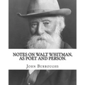 Notes on Walt Whitman, as poet and person. By: John Burroughs: second edition (World's classic's)