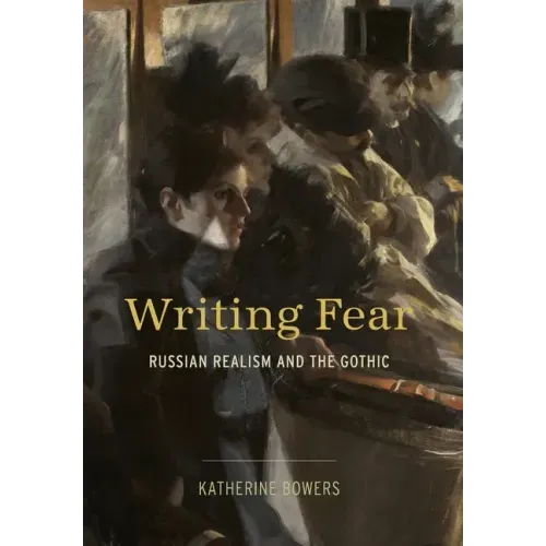 Writing Fear: Russian Realism and the Gothic
