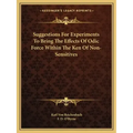 Suggestions for Experiments to Bring the Effects of Odic Force Within the Ken of Non-Sensitives