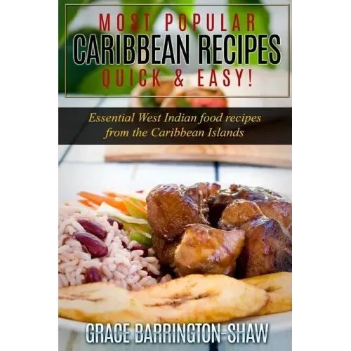 Most Popular Caribbean Recipes Quick & Easy!: Essential West Indian Food Recipes from the Caribbean Islands