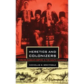 Heretics and Colonizers: Forging Russia's Empire in the South Caucasus