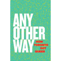 Any Other Way: How Toronto Got Queer