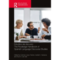 Estudios del discurso / The Routledge Handbook of Spanish Language Discourse Studies