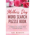 Mothers Day Word Search Puzzle Book: A Mother's Day Activity Book In Praise of Mom