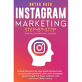 Instagram Marketing Step-By-Step: The Guide To Instagram Advertising That Will Teach You How To Sell Anything Through Instagram - Learn How To Develop