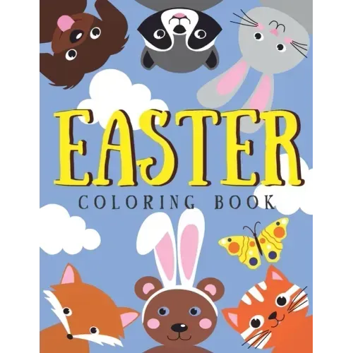 Easter Coloring Book: For Kids A Collection of Fun, Charming Bunnies and Adorable Animals! Easter Basket Stuffers for Toddlers and Preschool