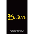 Believe: A Three Minute Journal to Transform Your Destiny