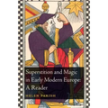 Superstition and Magic in Early Modern Europe: A Reader