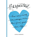 Respected: How One Word Can Change More Than Just Your Love Life