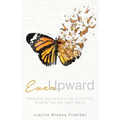 Ever Upward: Overcoming the Lifelong Losses of Infertility to Define Your Own Happy Ending