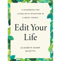 Edit Your Life: A Handbook for Living with Intention in a Messy World