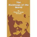 The Humbugs of the World: An Account of Humbugs, Delusions, Impositions, Quackeries, Deceits and Deceivers Generally, in All Ages