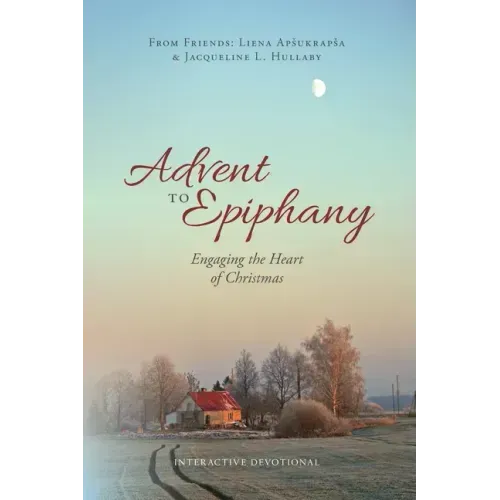Advent to Epiphany: Engaging the Heart of Christmas