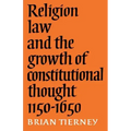 Religion, Law and the Growth of Constitutional Thought, 1150-1650