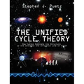 The Unified Cycle Theory: How Cycles Dominate the Structure of the Universe and Influence Life on Earth