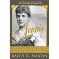 Jennie: The Life of the American Beauty Who Became the Toast--And Scandal--Of Two Continents, Ruled an Age and Raised a Son--Winston Churchill--Who Sh