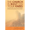 The Church Is Built On Your Knees